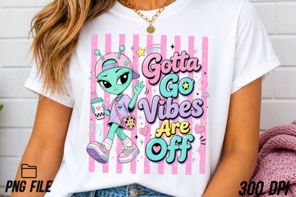 Funny Gotta Go Vibes Are Off Alien PNG: Your Secret Design Asset